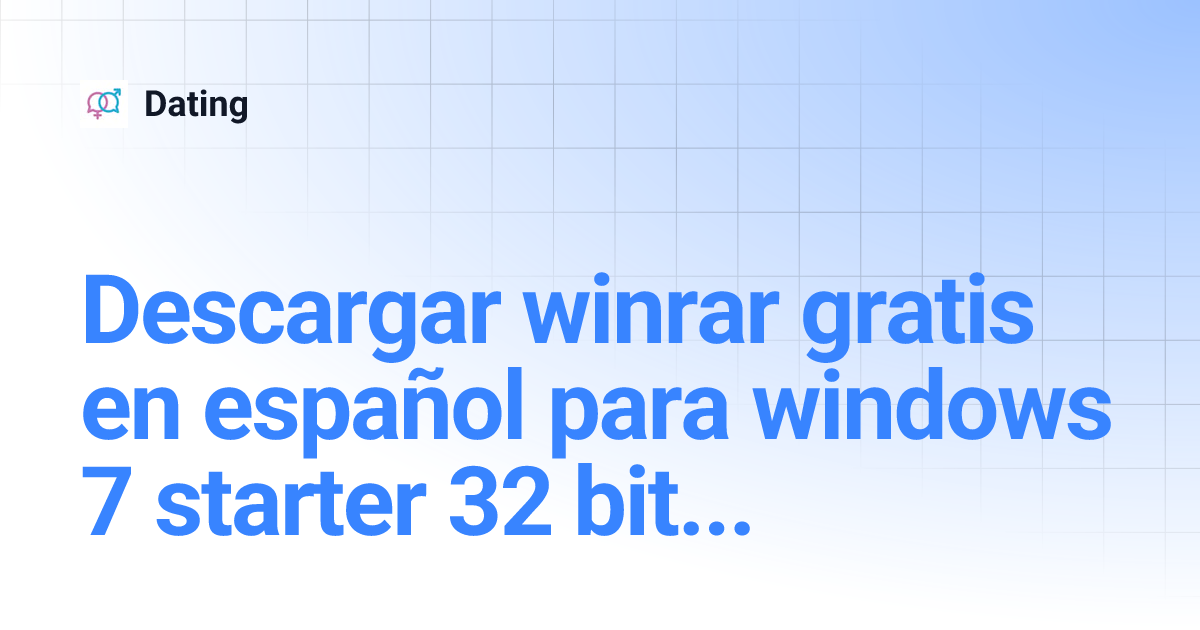 Descargar winrar gratis en español para windows 7 starter 32 bits Dating